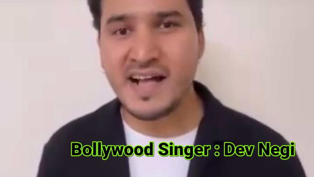 Bollywood Singer : Dev Negi